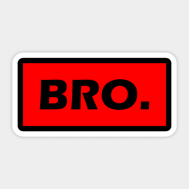 BRO. Bold Stylish Statement Bruh Design Sticker by TeeHeeFun